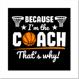 Because I'm the coach that's why! - Basketball Posters and Art